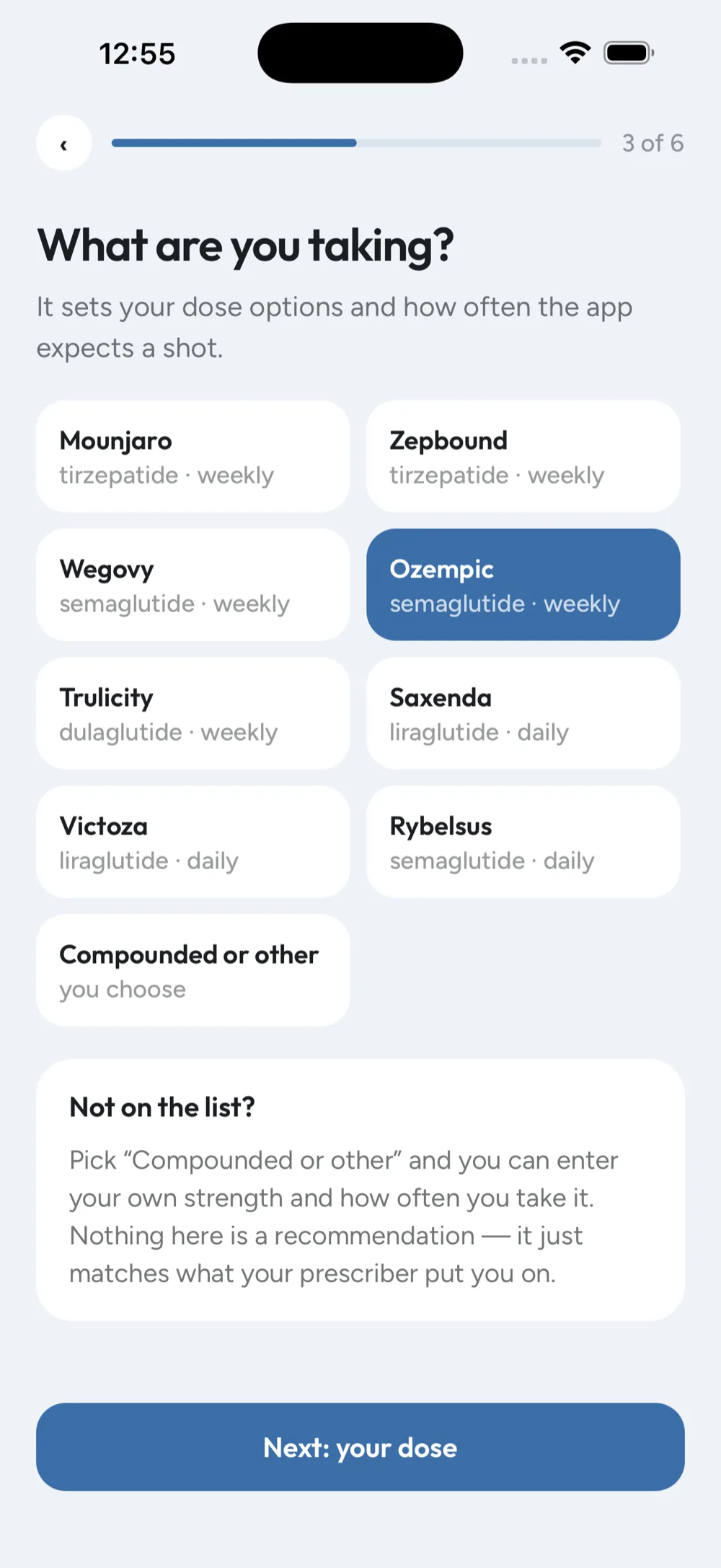 The onboarding step asking what you are taking, with Mounjaro, Zepbound, Wegovy, Ozempic, Trulicity, Saxenda, Victoza, Rybelsus and “compounded or other” as options, each labelled with its molecule and whether it is weekly or daily.